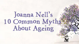 Joanna Nell's Ten Common Myths About Ageing 