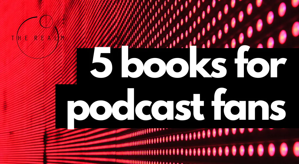 5 Books for Podcast Fans