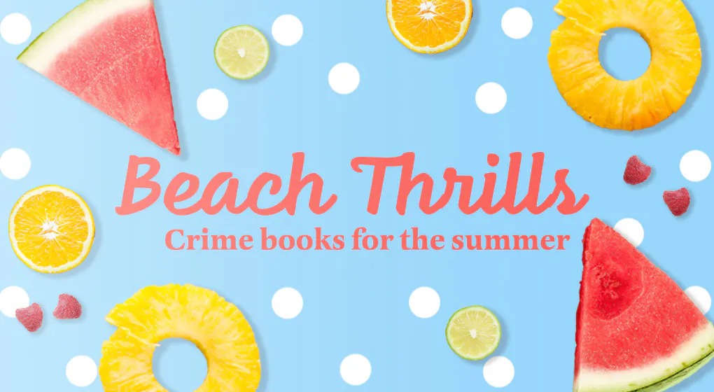 Beach Thrills: Crime & Thriller Summer Reads