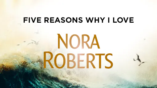 Five reasons why I love Nora Roberts