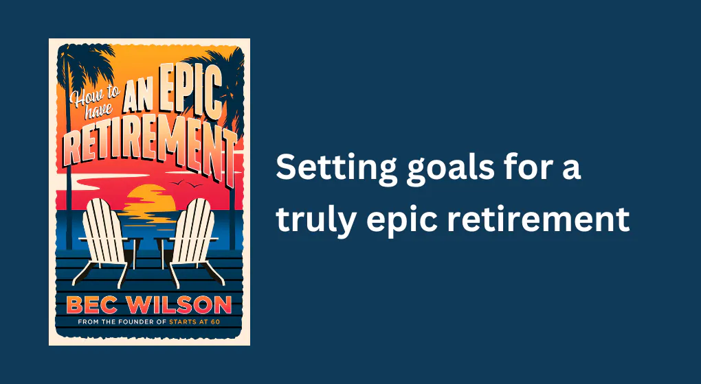 Setting goals for a truly epic retirement