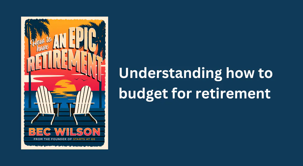 Understanding how to budget for retirement