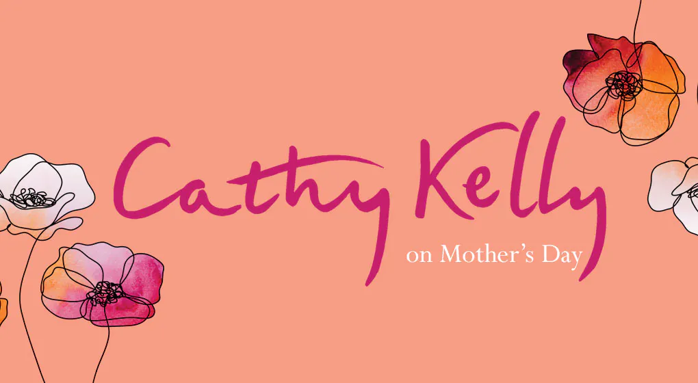 Bestselling author, Cathy Kelly, on Mother's Day