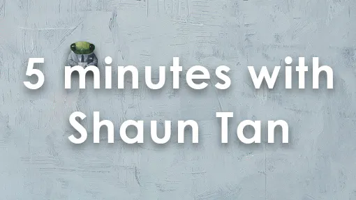 5 Minutes With ... Shaun Tan