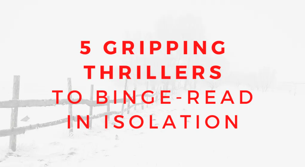 5 Gripping Thrillers to Binge-Read In Isolation