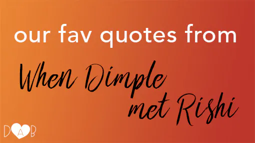 Our Fav Quotes from WHEN DIMPLE MET RISHI