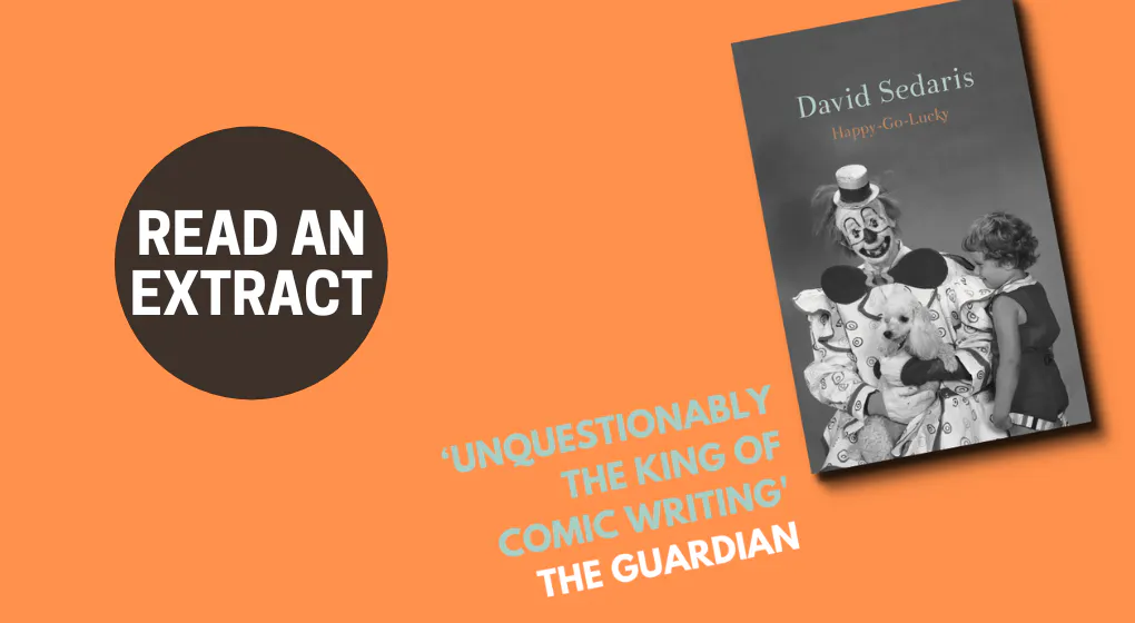 Start reading an exclusive extract of Happy-Go-Lucky by David Sedaris