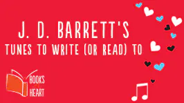 J.D. Barrett's Tunes to Write (or Read) To
