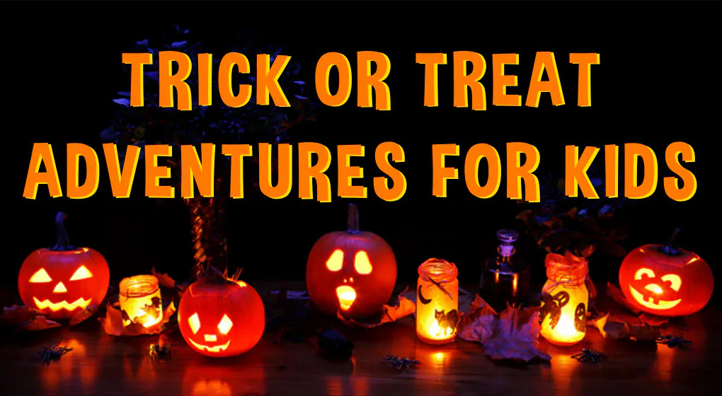 Trick or Treat Adventures for Kids