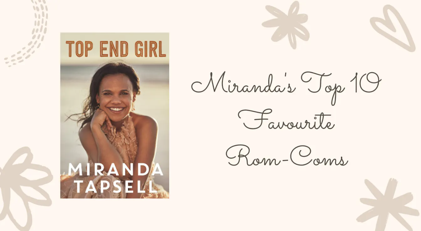 Miranda Tapsell's Top 10 Rom-Coms!