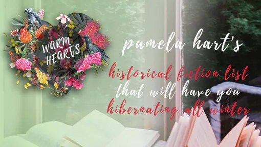 Pamela Hart's Historical Fiction List that will Have You Hibernating All Winter