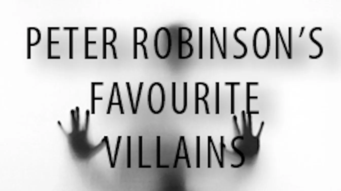 Peter Robinson's Favourite Villains 