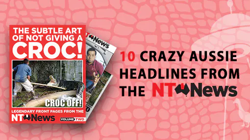 10 Crazy Aussie Headlines From The NT News