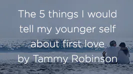5 Things I Would Tell My Younger Self About First Love