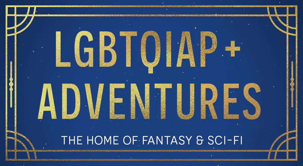 LGBTQIA+ Adventures: Fantasy & Sci-Fi