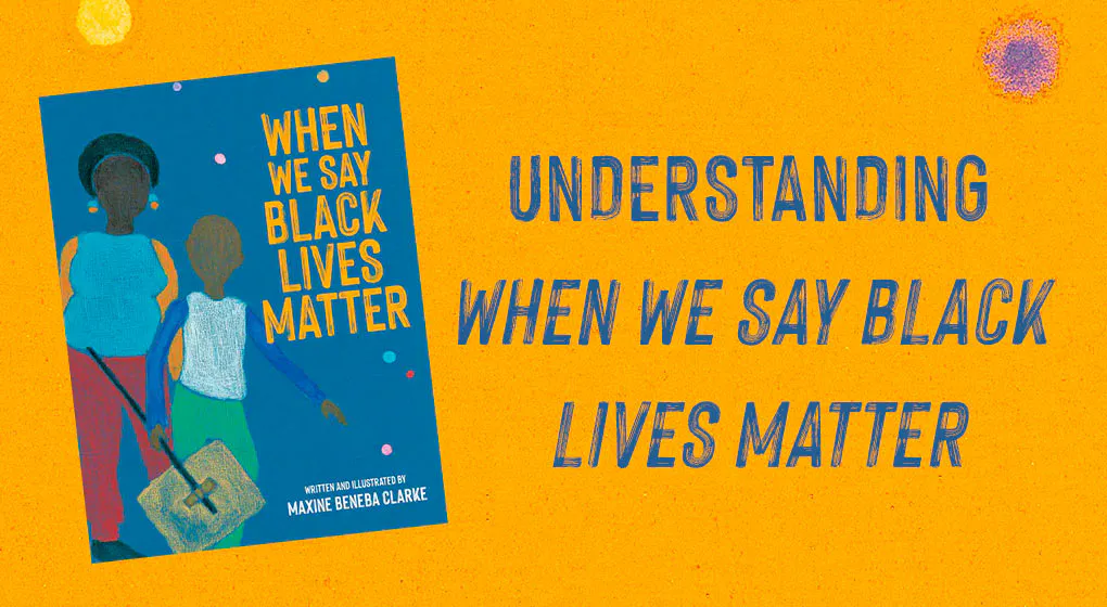 Understanding When We Say Black Lives Matter