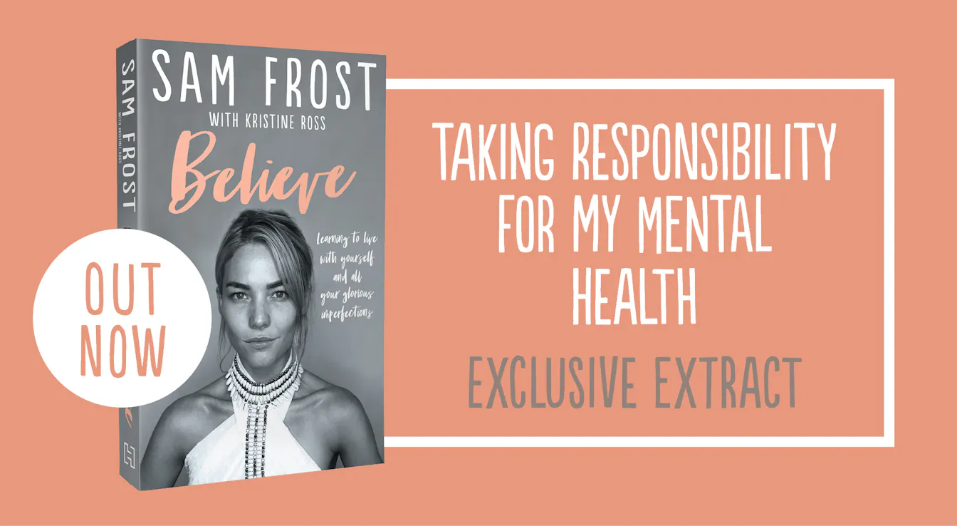 Sam Frost: Taking Responsibility for my Mental Health