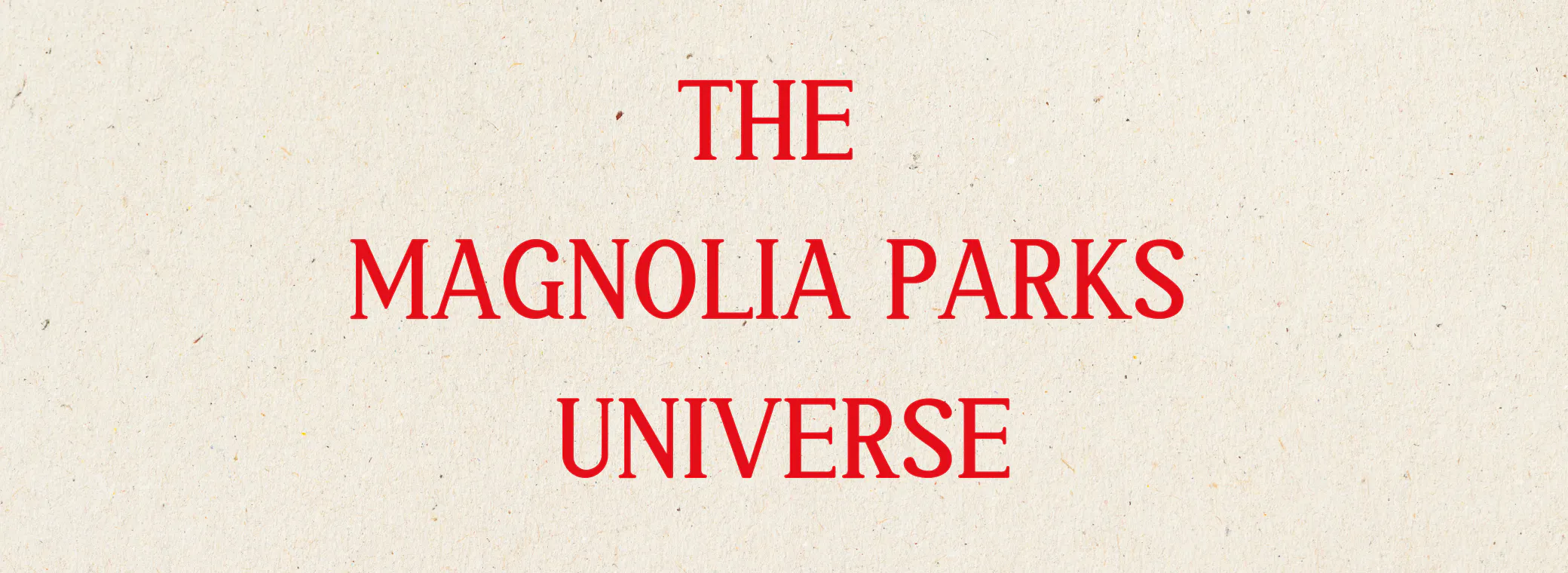 The Magnolia Parks Universe