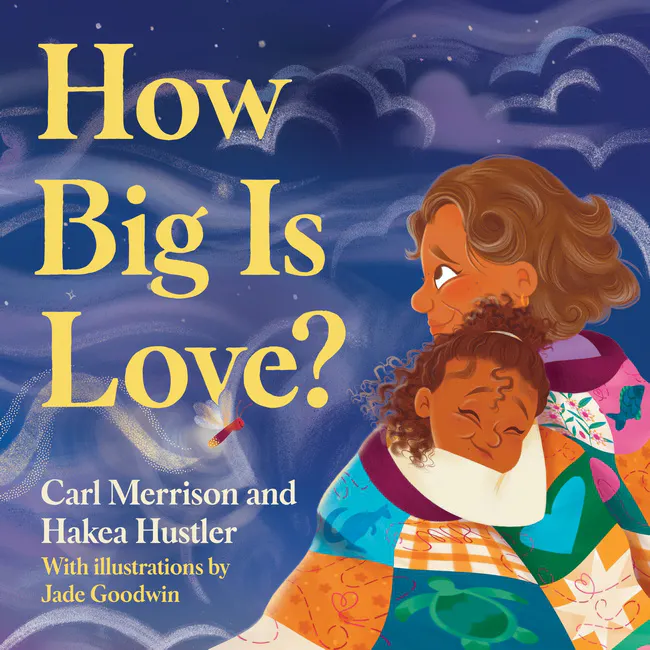 How Big is Love? by Carl Merrison and Hakea Hustler, illustrated by Jane Goodwin