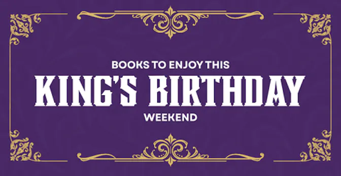 Books to Enjoy this King's Birthday Weekend