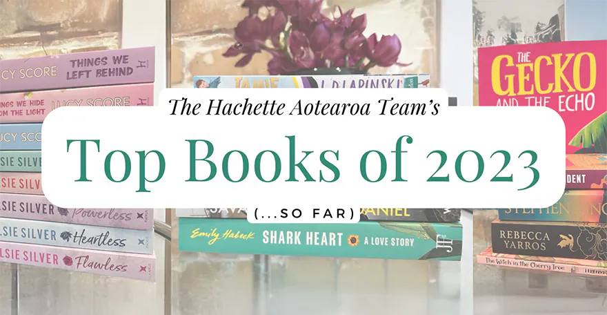 Hachette Aotearoa Team's Top Books of 2023